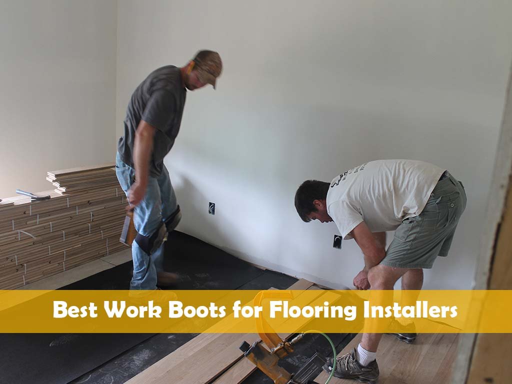 Best Work Boots for Flooring Installers